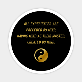 All Experiences Are Preceded By Mind, Having Mind As Their Master, Created By Mind. Magnet